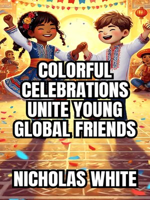 cover image of Colorful Celebrations Unite Young Global Friends